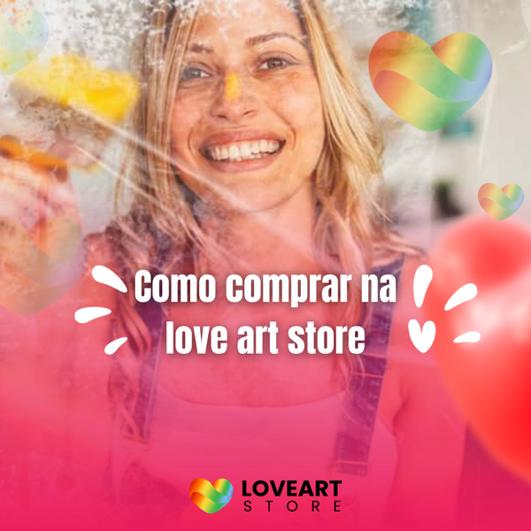 Como Comprar Na LoveArtStore, Veja Todo Nosso Passo a Passo De Como Comprar Na Love Art Store